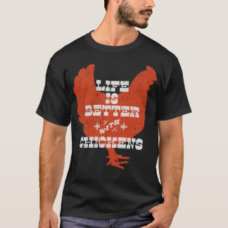 Das Leben bei Hühnern ist besser T-Shirt