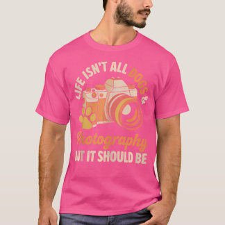 Das Leben Besteht Nicht Nur Aus Hunden Und Fotogra T-Shirt