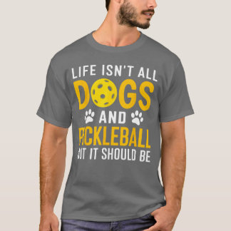 Das Leben besteht nicht nur aus Hunden und Pickleb T-Shirt