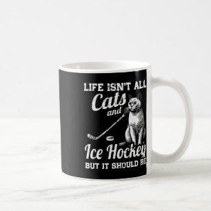 Das Leben besteht nicht nur aus Katzen und Eishock Kaffeetasse