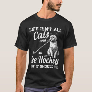 Das Leben besteht nicht nur aus Katzen und Eishock T-Shirt