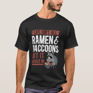Das Leben besteht nicht nur aus Ramen und Waschbär T-Shirt