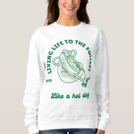 Das Leben bis zum Allerkleinsten wie ein Hot Dog Sweatshirt
