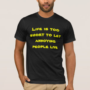 Das Leben, das, ärgerliche Leute zu lassen zu kur T-Shirt