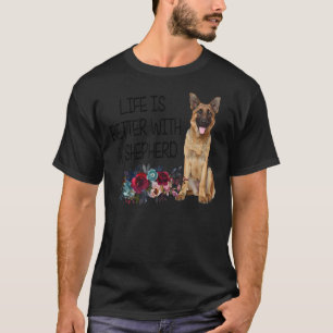 Das Leben der Blumen ist besser mit einem Schäferh T-Shirt