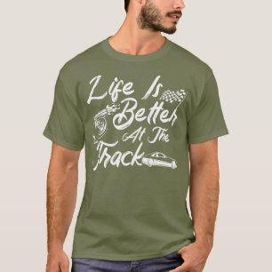 Das Leben der Männer ist besser auf der Rennstreck T-Shirt