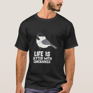Das Leben der Vögel in der Chickadee ist besser mi T-Shirt