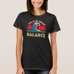 Das Leben dreht sich alles um das Surfen Balance O T-Shirt