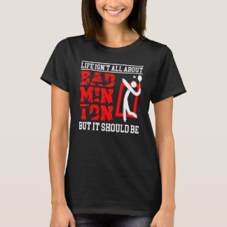 Das Leben dreht sich nicht alles um Badminton Spor T-Shirt