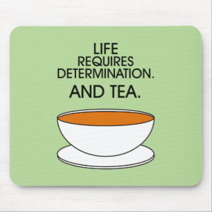 Das Leben erfordert Entschlossenheit. Und Tee. Tea Mousepad