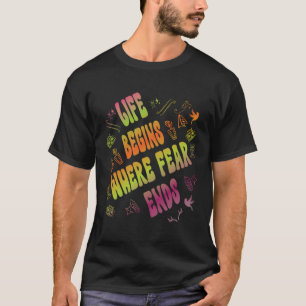 Das Leben fängt dort an, wo Angst endet T-Shirt