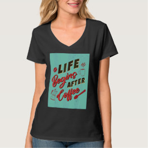 Das Leben fängt nach dem Kaffee an T-Shirt