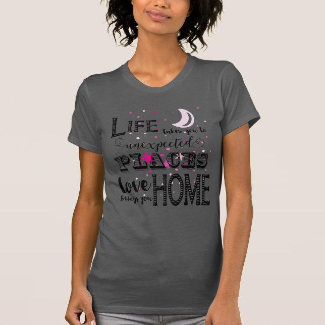 Das Leben führt zu unerwarteten Orten Inspiration  T-Shirt (Vorderseite)