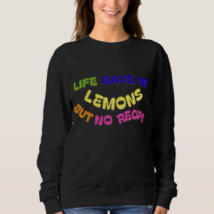 DAS LEBEN GAB MIR LEMONEN, ABER KEINE REZEPTION SWEATSHIRT