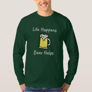Das Leben geschieht, Bier hilft Alkohol Spaß T-Shirt