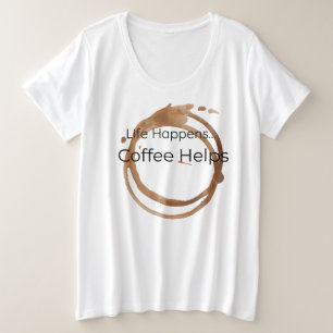 Das Leben geschieht, Kaffee hilft Große Größe T-Shirt