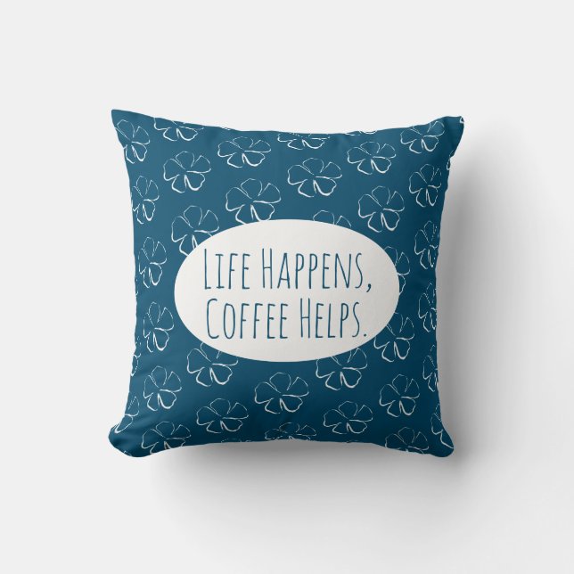 Das Leben geschieht, Kaffee hilft. Kissen (Vorderseite)