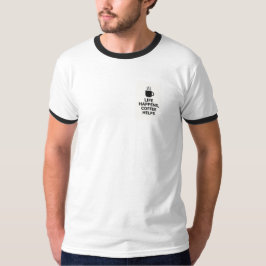 Das Leben geschieht, Kaffee hilft Männern T - Shir T-Shirt