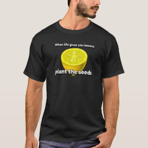 Das Leben Gibt Dir Zitronen Pflanze Die Samen Gär T-Shirt