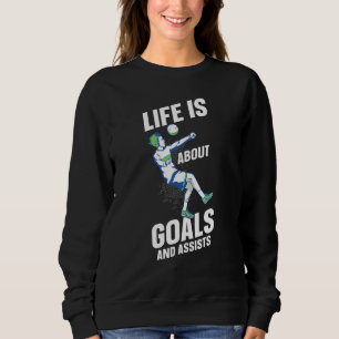Das Leben handelt von Toren und Vorlagen Fußball Sweatshirt
