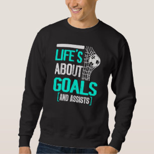 Das Leben handelt von Toren und Vorlagen Futbol Fu Sweatshirt