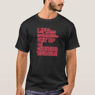 Das Leben hat keine Fernbedienung, die es sich sel T-Shirt