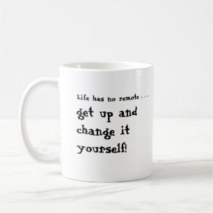 Das Leben hat keine Ferne...Aufstehen und es selbs Kaffeetasse