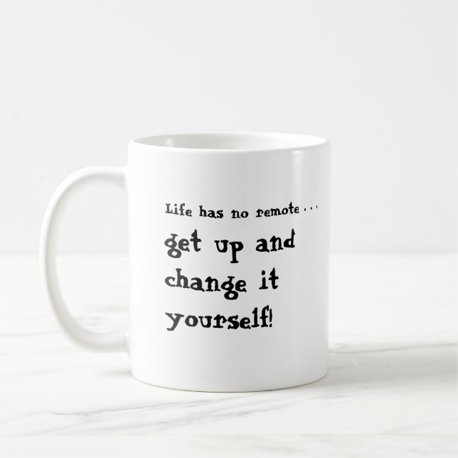 Das Leben hat keine Ferne...Aufstehen und es selbs Kaffeetasse (Links)