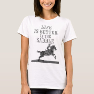 Das Leben im Sattel ist besser T-Shirt