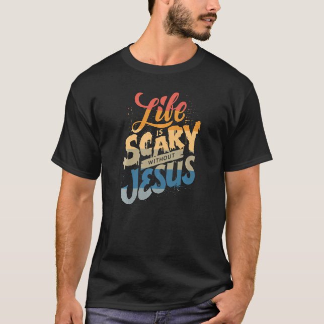 Das Leben ist Beängstigend ohne Jesus Christlicher T-Shirt (Vorderseite)