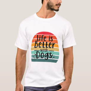 Das Leben ist bei Hunden besser T-Shirt