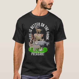 Das Leben ist besser auf dem Bauernhof Fasan Wildg T-Shirt