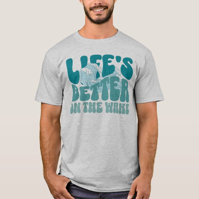 Das Leben ist besser auf dem Geweckt Wakesurfing T-Shirt (Vorderseite)