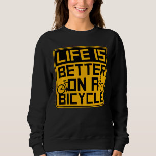 Das Leben ist besser auf einem Fahrrad Fahrrad Zit Sweatshirt