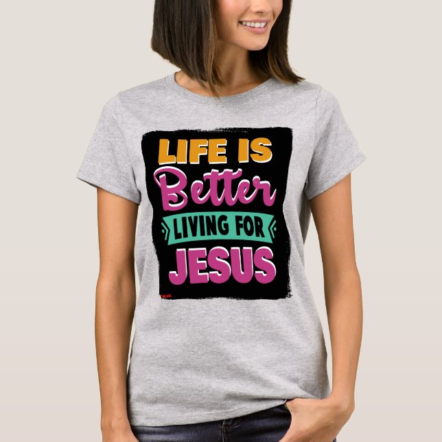 Das Leben ist besser für den Christlichen T - Shir T-Shirt (Vorderseite)