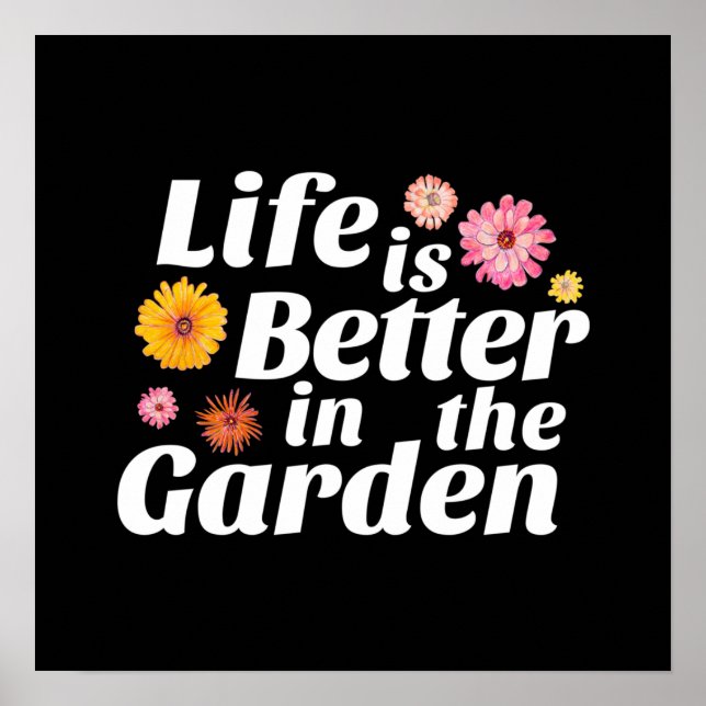 Das Leben ist besser im Garten - Zinnia Blume Poster (Vorne)