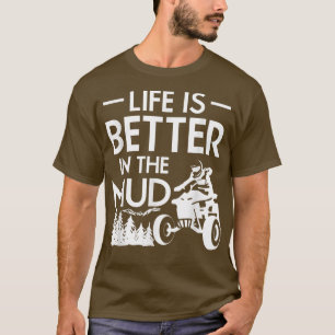 Das Leben ist besser im Mud Quad Bike Rider1012 T-Shirt