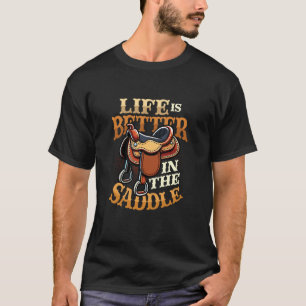 Das Leben ist besser im Sattel Reiten T-Shirt