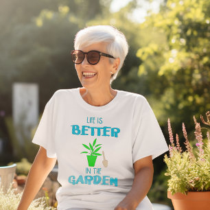 Das Leben ist besser im T - Shirt des Gartens