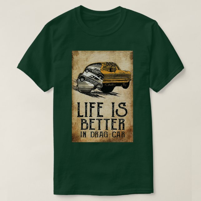 Das Leben ist besser in Drag Car Racing Drag Anato T-Shirt (Design vorne)