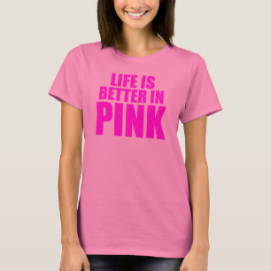 Das Leben ist besser in Rosa T-Shirt