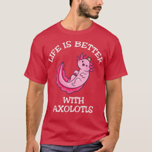 Das Leben ist besser mit Axolotalen 1 T-Shirt