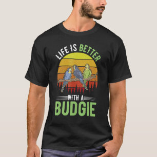 Das Leben ist besser mit Budgie T-Shirt