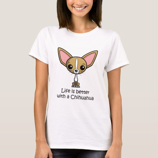 Das Leben ist besser mit Chihuahua T-Shirt (Vorderseite)
