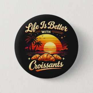 Das Leben ist besser mit Croissants Button