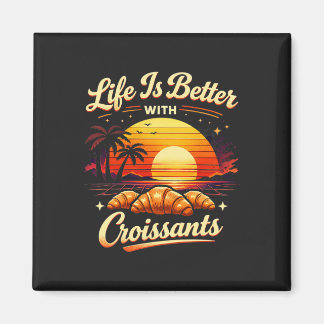 Das Leben ist besser mit Croissants Magnet
