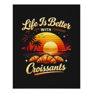 Das Leben ist besser mit Croissants Poster