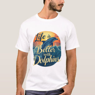 Das Leben ist besser mit Delphinen T-Shirt