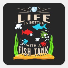Das Leben ist besser mit dem Fischtank Quadratischer Aufkleber