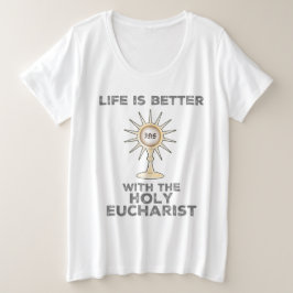 Das Leben ist besser mit dem Heiligen Eucharisten Große Größe T-Shirt